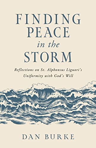 Stock image for Finding Peace in the Storm: Reflections on St. Alphonsus Liguori's Uniformity with God's Will for sale by Lakeside Books