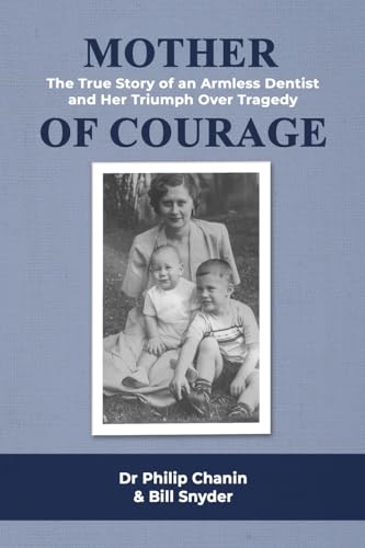 9798889254997: Mother of Courage: The True Story of an Armless Dentist and Her Triumph Over Tragedy