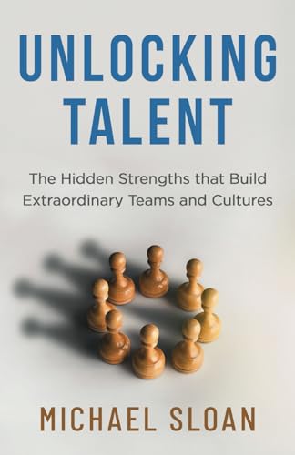 9798889262107: Unlocking Talent: The Hidden Strengths that Build Extraordinary Teams and Cultures