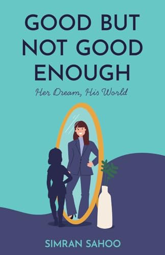 9798889267621: Good but Not Good Enough: Her Dream, His World
