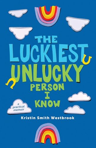 9798889269236: The Luckiest Unlucky Person I Know: A Practical Memoir: A Practical Guide