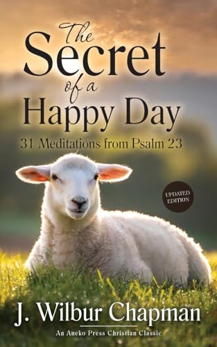 Imagen de archivo de The Secret of a Happy Day: 31 Meditations from Psalm 23 [Updated and Annotated] a la venta por California Books