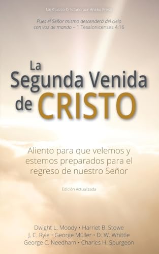 Stock image for La Segunda Venida de Cristo: Aliento para que velemos y estemos preparados para el regreso de nuestro Seor [Actualizada y Anotada] (Spanish Edition) for sale by Ria Christie Collections