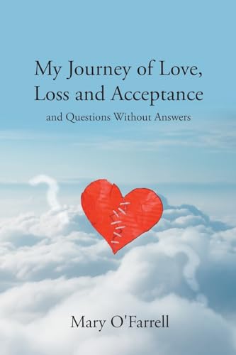 Stock image for My Journey of Love, Loss and Acceptance: and Questions Without Answers for sale by California Books