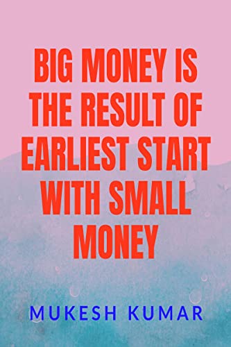 Stock image for Big Money Is the Result of the Earliest Start with Small Money for sale by Ria Christie Collections