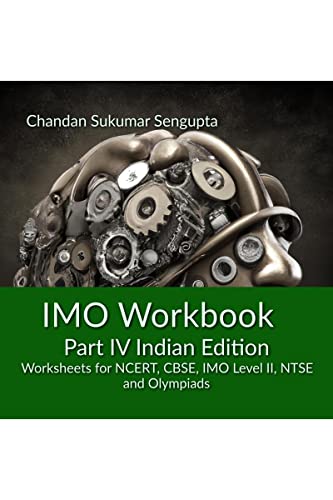 Stock image for IMO Workbook Part IV Indian Edition: Worksheets for NCERT, CBSE, IMO Level II, NTSE and Olympiads for sale by California Books