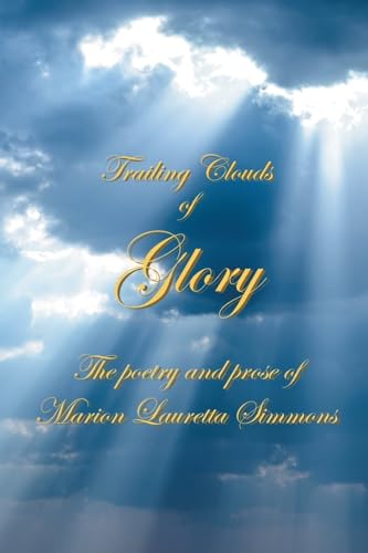 Stock image for Trailing Clouds Of Glory: The poetry and prose of Marion Lauretta Simmons for sale by GreatBookPrices