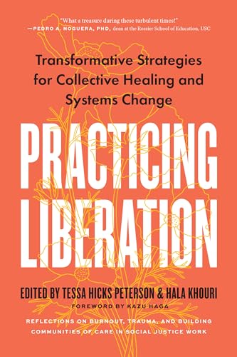 Immagine dell'editore per Practicing Liberation: Transformative Strategies for Collective Healing & Systems Change: Reflections on burnout, trauma & building communities of care in social justice work venduto da California Books