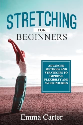 9798890088338: Stretching for Beginners: Advanced Methods and Strategies to Improve Flexibility and Avoid Injuries