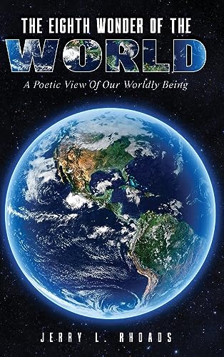 Imagen de archivo de The Eighth Wonder of the World: A Poetic View of Our Wordly Being a la venta por Ebooksweb