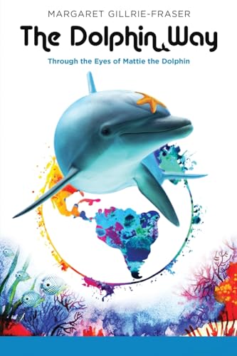 Imagen de archivo de The Dolphin Way: Through the Eyes of Mattie the Dolphin a la venta por GreatBookPrices