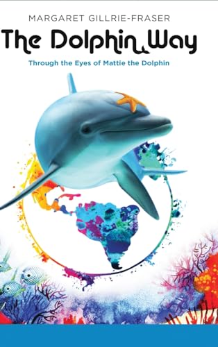 Imagen de archivo de The Dolphin Way: Through the Eyes of Mattie the Dolphin a la venta por GreatBookPrices