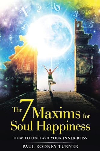 Stock image for The 7 Maxims for Soul Happiness: How To Unleash Your Inner Bliss for sale by GreatBookPrices