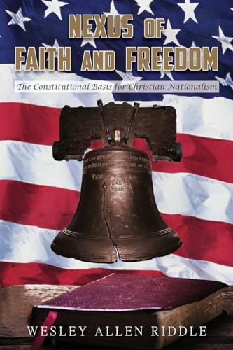 Beispielbild fr Nexus of Faith and Freedom: The Constitutional Basis for Christian Nationalism zum Verkauf von GreatBookPrices