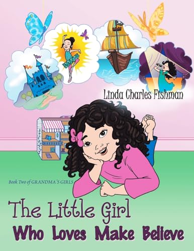 Stock image for The Little Girl Who Loves Make Believe: Book Two of Grandma's Girls for sale by California Books