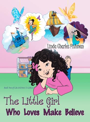 Stock image for The Little Girl Who Loves Make Believe: Book Two of Grandma's Girls for sale by California Books