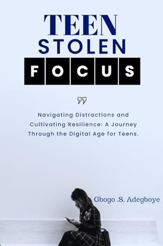 Immagine dell'editore per Teen Stolen Focus: Navigating Distraction and Cultivating Resilience - A Journey Through the Digital Age for Teens venduto da California Books