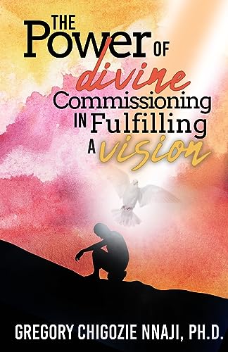 Stock image for The Power of Divine Commissioning in Fulfilling a Vision for sale by GreatBookPrices