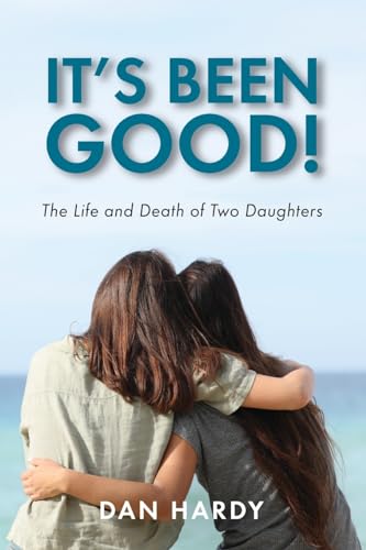 Beispielbild fr It's Been Good!: The Life and Death of Two Daughters zum Verkauf von GreatBookPrices
