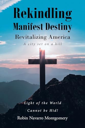 Stock image for Rekindling Manifest Destiny: Revitalizing America for sale by GreatBookPrices