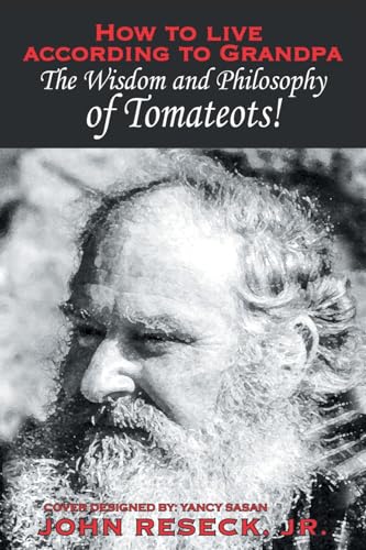 Imagen de archivo de How to Live According to Grandpa: The Wisdom and Philsophy of Tomateots! a la venta por GreatBookPrices