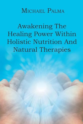 Stock image for Awakening The Healing Power Within Holistic Nutrition And Natural Therapies for sale by GreatBookPrices