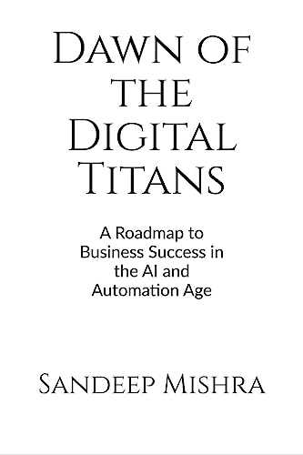 Beispielbild fr Dawn of the Digital Titans: A Roadmap to Business Success in the AI and Automation Age zum Verkauf von Ria Christie Collections