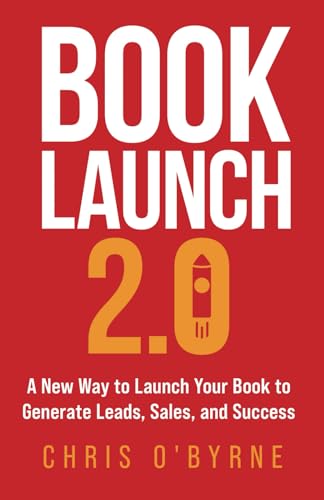 Beispielbild fr Book Launch 2.0: A New Way to Launch Your Book to Generate Leads, Sales, and Success zum Verkauf von California Books