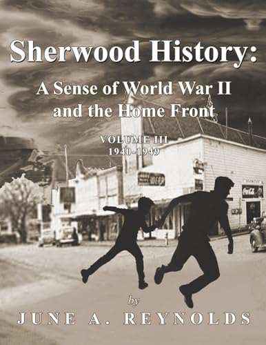 Stock image for Sherwood History: A Sense of World War II and the Home Front - Volume III 1940-1949 for sale by California Books