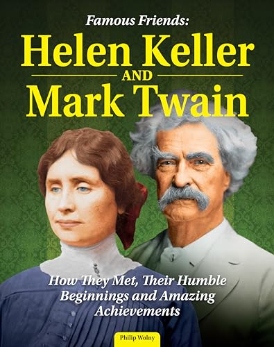 Stock image for Famous Friends: Helen Keller and Mark Twain: How They Met, Their Humble Beginnings and Amazing Achievements (Curious Fox Books) For Kids Ages 8-12 - The Friendship Between Two American Icons for sale by Lakeside Books