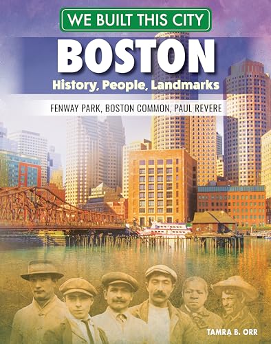 Imagen de archivo de We Built This City: Boston: History, People, Landmarks - Fenway Park, Boston Common, Paul Revere (Curious Fox Books) For Kids Ages 8-12 to Learn All About the City of Champions in Massachusetts a la venta por Brook Bookstore