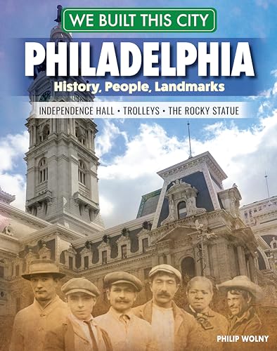 9798890940520: We Built This City: Philadelphia: History, People, Landmarks - Independence Hall, the Rocky Statue, Trolleys