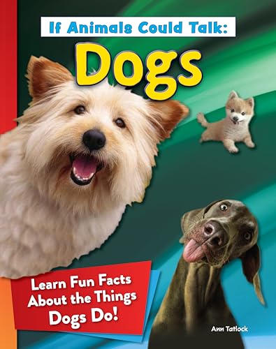 Beispielbild fr If Animals Could Talk: Dogs: Learn Fun Facts About the Things Dogs Do! (Curious Fox Books) For Kids Ages 4-8 - Photos and Information to Understand Your Pet Dog or Puppy's Behavior zum Verkauf von Lakeside Books