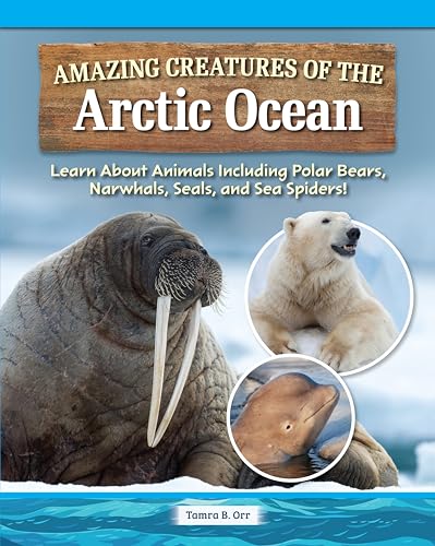 9798890941732: Amazing Creatures of the Arctic Ocean: Learn about Animals Including Polar Bears, Narwhals, Seals, and Sea Spiders!