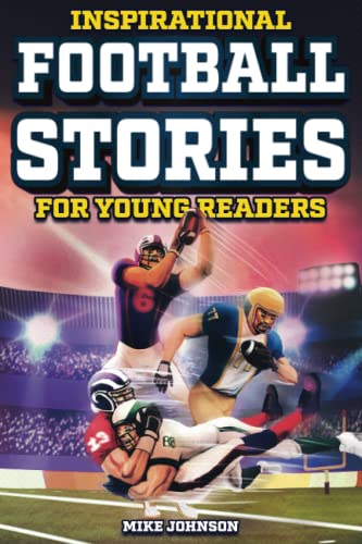 Stock image for Inspirational Football Stories for Young Readers: 12 Unbelievable True Tales to Inspire and Amaze Young Football Lovers for sale by Goodwill Books