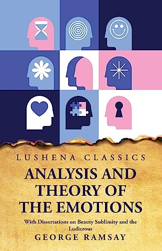 Imagen de archivo de Analysis and Theory of the Emotions With Dissertations on Beauty Sublimity and the Ludicrous a la venta por PBShop.store US