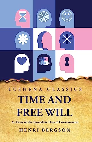 Stock image for Time and Free Will An Essay on the Immediate Data of Consciousness for sale by GreatBookPrices