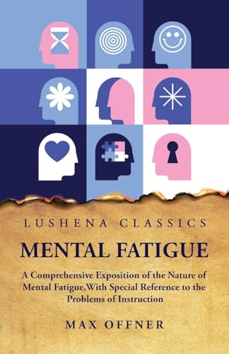 Beispielbild fr Mental Fatigue A Comprehensive Exposition of the Nature of Mental Fatigue zum Verkauf von PBShop.store US