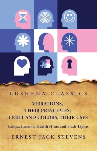 Beispielbild fr Vibrations, Their Principles; Light and Colors, Their Uses Essays, Lessons, Health Hints and Flash-Lights zum Verkauf von PBShop.store US