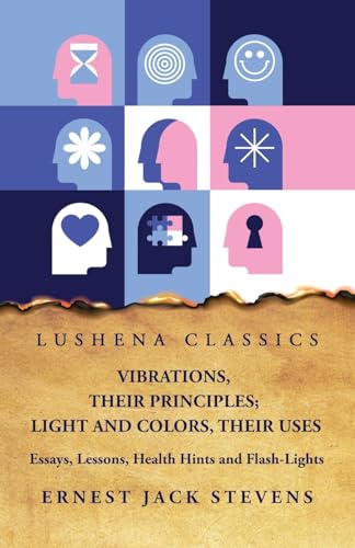 Stock image for Vibrations, Their Principles; Light and Colors, Their Uses Essays, Lessons, Health Hints and Flash-Lights for sale by PBShop.store US