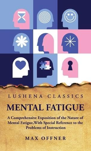 Imagen de archivo de Mental Fatigue A Comprehensive Exposition of the Nature of Mental Fatigue [Hardcover] Max Offner a la venta por Lakeside Books