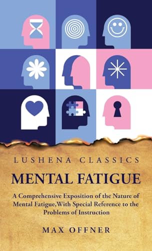 Stock image for Mental Fatigue A Comprehensive Exposition of the Nature of Mental Fatigue for sale by California Books