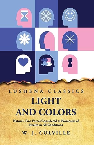 Stock image for Light and Colors Nature's Fine Forces Considered as Promoters of Health in All Conditions for sale by GreatBookPrices