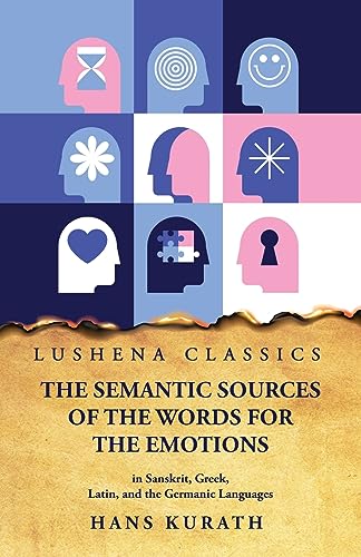 Imagen de archivo de The Semantic Sources of the Words for the Emotions in Sanskrit, Greek, Latin, and the Germanic Languages a la venta por Lakeside Books