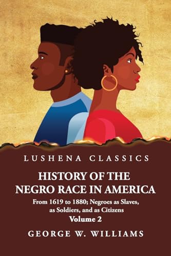 Beispielbild fr History of the Negro Race in America Volume 2 of 2 zum Verkauf von PBShop.store US