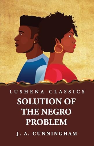 Stock image for Solution of the Negro Problem [Paperback] Joseph a Cunningham for sale by Lakeside Books