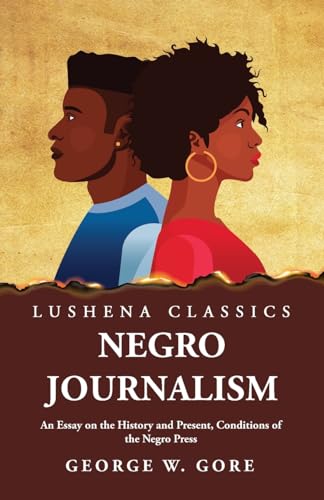 Stock image for Negro Journalism An Essay on the History and Present, Conditions of the Negro Press [Paperback] George W Gore for sale by Lakeside Books