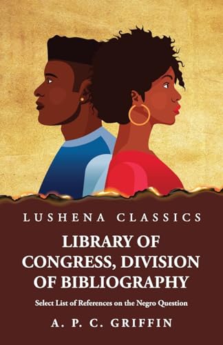 Imagen de archivo de Library of Congress, Division of Bibliography Select List of References on the Negro Question a la venta por PBShop.store US