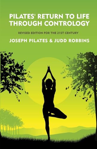 Stock image for Pilates' Return to Life Through Contrology: Revised Edition for the 21st Century: Revised Edition for the 21st Century by Joseph Pilates and Judd Robb for sale by GreatBookPrices