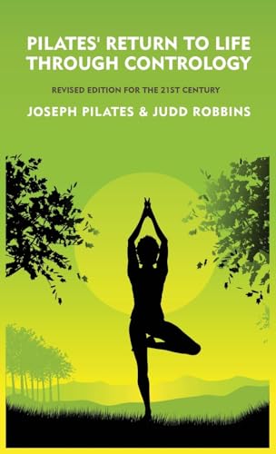 Stock image for Pilates' Return to Life Through Contrology: Revised Edition for the 21st Century: Revised Edition for the 21st Century by Joseph Pilates and Judd RobbinS for sale by Lakeside Books